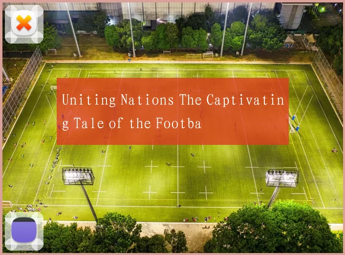 Uniting Nations The Captivating Tale of the Footba